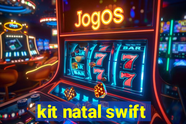 kit natal swift